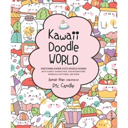 Kawaii Doodle World: Sketching Super-Cute Doodle Scenes with Cuddly Characters, Fun Decorations, Whimsical Patterns, and More