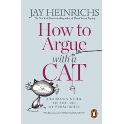 How to Argue with a Cat: A Human's Guide to the Art of Persuasion