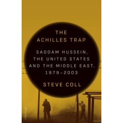 The Achilles Trap: Saddam Hussein, the United States and the Middle East, 1979-2003