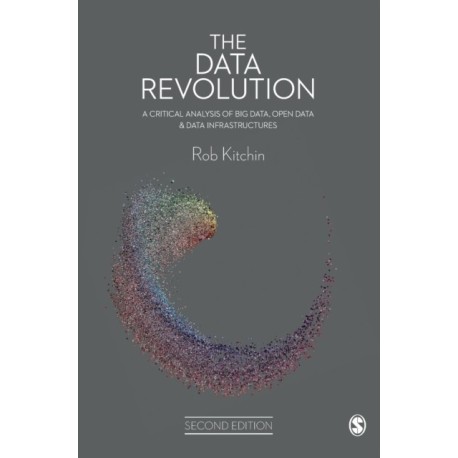 The Data Revolution: A Critical Analysis of Big Data, Open Data and Data Infrastructures