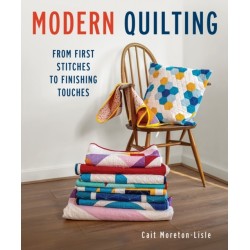 Modern Quilting: From First Stitches to Finishing Touches