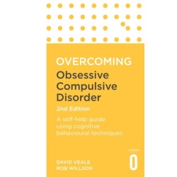 Overcoming Obsessive Compulsive Disorder, 2nd Edition: A self-help guide using cognitive behavioural techniques