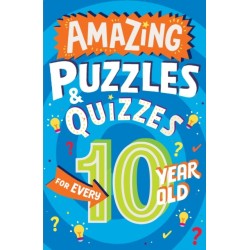 Amazing Puzzles and Quizzes for Every 10 Year Old