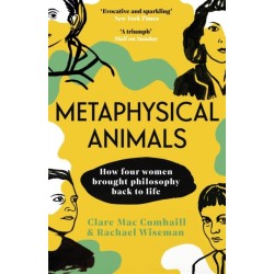 Metaphysical Animals: How Four Women Brought Philosophy Back to Life