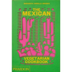 The Mexican Vegetarian Cookbook: 400 authentic everyday recipes for the home cook