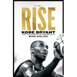 The Rise: Kobe Bryant and the Pursuit of Immortality