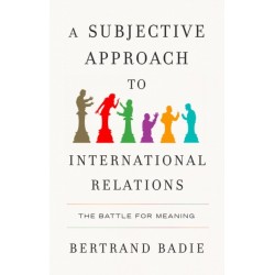 A Subjective Approach to International Relations: The Battle for Meaning