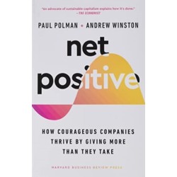 Net Positive: How Courageous Companies Thrive by Giving More Than They Take