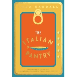 The Italian Pantry: 10 Ingredients, 100 Recipes – Showcasing the Best of Italian Home Cooking