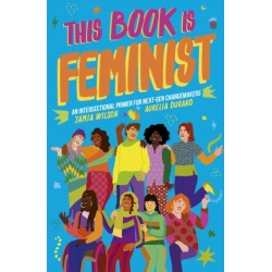This Book Is Feminist: An Intersectional Primer for Next-Gen Changemakers