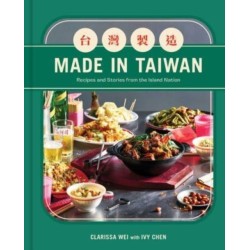 Made in Taiwan: Recipes and Stories from the Island Nation (A Cookbook)