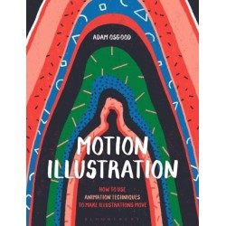 Motion Illustration: How to Use Animation Techniques to Make Illustrations Move