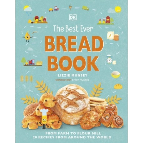 The Best Ever Bread Book: From Farm to Flour Mill, Recipes from Around the World