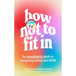 How Not to Fit In: An Unapologetic Guide to Navigating Autism and ADHD