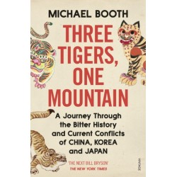 Three Tigers, One Mountain: A Journey through the Bitter History and Current Conflicts of China, Korea and Japan