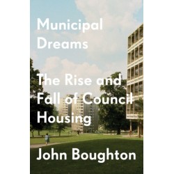 Municipal Dreams: The Rise and Fall of Council Housing