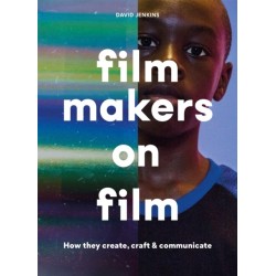 Filmmakers on Film: How They Create, Craft and Communicate