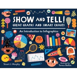 Show and Tell! Great Graphs and Smart Charts: An Introduction to Infographics