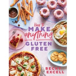 How to Make Anything Gluten Free (The Sunday Times Bestseller): Over 100 Recipes for Everything from Home Comforts to Fakeaways, Cakes to Dessert, Brunch to Bread