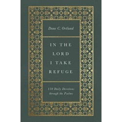 In the Lord I Take Refuge: 150 Daily Devotions through the Psalms