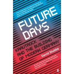 Future Days: Krautrock and the Building of Modern Germany