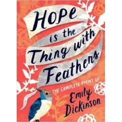 Hope is the Thing with Feathers: The Complete Poems of Emily Dickinson