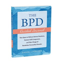 The BPD Guided Journal: Your Space to Release Intense Emotions, Nurture Self-Compassion, and Take Charge of Borderline Personality Disorder