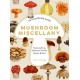 Mushroom Miscellany: An Illustrated Guide Featuring Fun Facts, Mushroom Profiles, Recipes & More