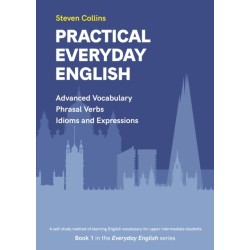 Practical Everyday English: Book 1 in the Everyday English Advanced Vocabulary series