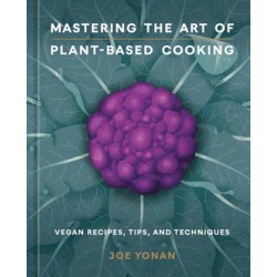 Mastering the Art of Plant-Based Cooking: Vegan Recipes, Tips, and Techniques