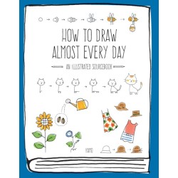 How to Draw Almost Every Day: An Illustrated Sourcebook