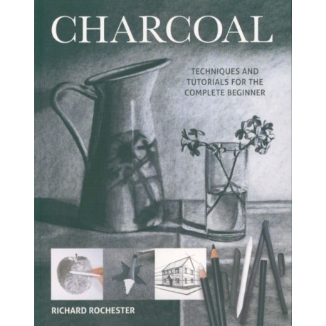 Charcoal: Techniques and tutorials for the complete beginner