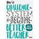 How to Challenge the System and Become a Better Teacher
