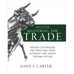 Mastering the Trade, Third Edition: Proven Techniques for Profiting from Intraday and Swing Trading Setups