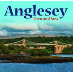 Anglesey - Then and Now
