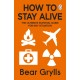 How to Stay Alive: The Ultimate Survival Guide for Any Situation