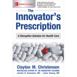 The Innovator's Prescription: A Disruptive Solution for Health Care