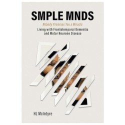 SMPLE MNDS: Nobody Promises You a Miracle - Living with Frontotemporal Dementia and Motor Neurone Disease