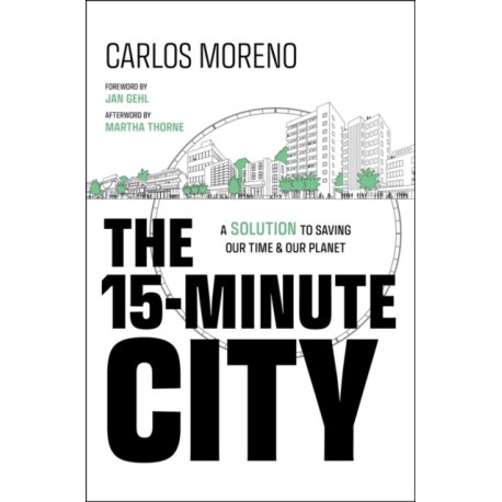 The 15-Minute City: A Solution to Saving Our Time and Our Planet