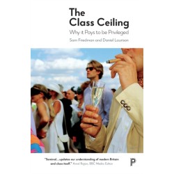 The Class Ceiling: Why it Pays to be Privileged