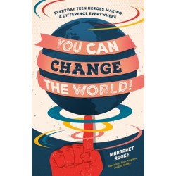 You Can Change the World!: Everyday Teen Heroes Making a Difference Everywhere