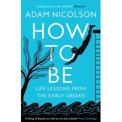 The How to Be: Life Lessons from the Early Greeks
