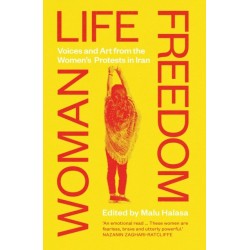 Woman Life Freedom: Voices and Art from the Women’s Protests in Iran