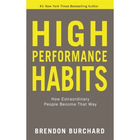High Performance Habits: How Extraordinary People Become That Way