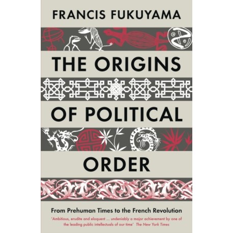 The Origins of Political Order: From Prehuman Times to the French Revolution