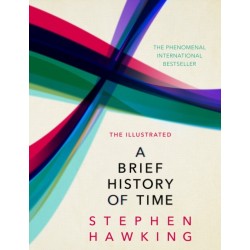 The Illustrated Brief History Of Time: the beautifully illustrated edition of Professor Stephen Hawking’s bestselling masterpiece