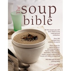 Soup Bible: All the soups you will ever need in one inspirational collection – over 200 recipes from around the world