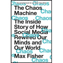 The Chaos Machine: The Inside Story of How Social Media Rewired Our Minds and Our World