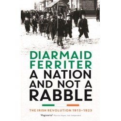 A Nation and not a Rabble: The Irish Revolution 1913–23
