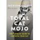 Total Cat Mojo: The Ultimate Guide to Life with Your Cat